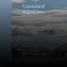 Vanished Impossible
