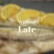Without Late