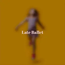 Late Ballet