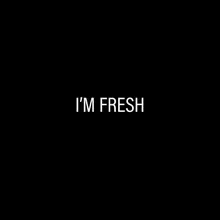 I'm Fresh