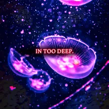 In Too Deep