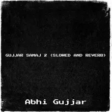 Gujjar Samaj 2 (Slowed and Reverb)