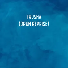 Trusha (Drum Reprise)
