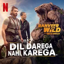 Dil Darega Nahi, Karega. (from the Netflix Series "Ranveer vs Wild with Bear Grylls")