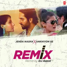 Jehda Nasha X Ankhiyon Se Remix(Remix By DJ Aqeel)