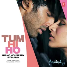 Tum Hi Ho (Piano House Mix)[Remix By Dj Rik]