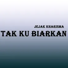 Tak Ku Biarkan