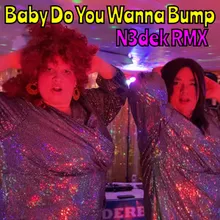 Baby do you wanna bump N3dek Remix