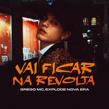 Vai ficar na revolta