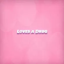 Love's a Drug