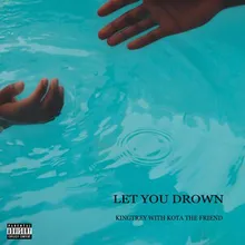 Let You Drown (with Kota the Friend)