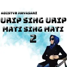 Urip Sing Urip Mati Sing Mati