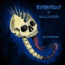 Every day is Halloween