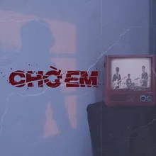 CHỜ EM