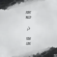 Don't Need Your Love