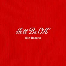 It'll Be Ok (Mr. Rogers)