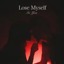 lose myself in you