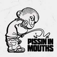 Pissin In Mouths
