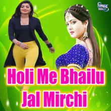 Holi Me Bhailu Jal Mirchi