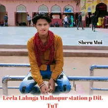 Leela Lahnga Madhopur Station P Dil Tut