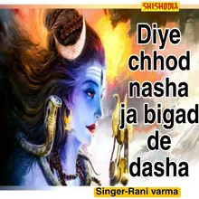 Diye Chhod Nasha Ja Bigad De Dasha