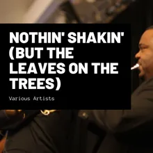 Nothin' Shakin' (But the Leaves on the Trees)