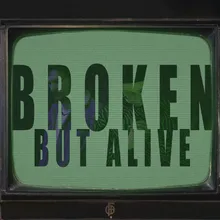 Broken but Alive