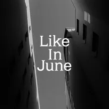 Like in June