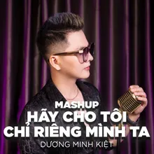 Mashup Hãy Cho Tôi & Chỉ Riêng Mình Ta