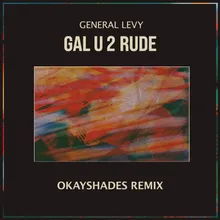 Gal U2 Rude (Okayshades Remix)