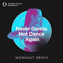 Never Gonna Not Dance Again Extended Workout Remix 128 BPM