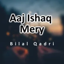 Aaj Ishaq Mery