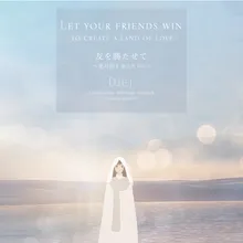 Let Your Friends Win - to Create a Land of Love Journey to the East