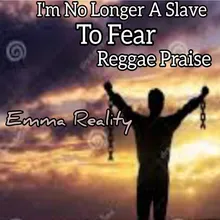 I'm No Longer a Slave to Fear (Reggae Praise)