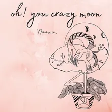 Oh! You Crazy Moon