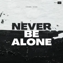 Never Be Alone