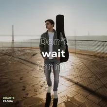 Don't Wait For Me