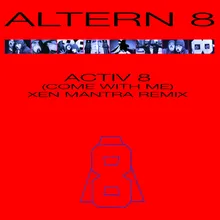 Activ 8 (Come With Me) [Xen Mantra Remix]