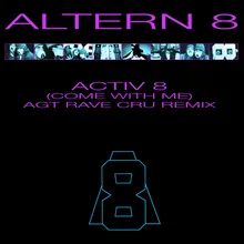 Activ 8 (Come With Me) [AGT Rave Cru Remix]