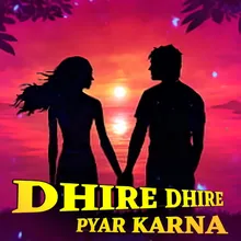 Dhire Dhire Pyar Karna