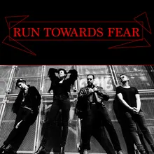 RUN TOWARDS FEAR