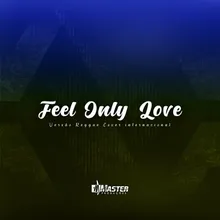 Feel Only Love