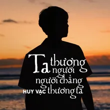 Ta Thương Người, Người Chẳng Thương Ta