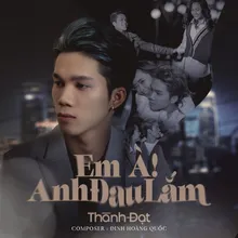 Em À! Anh Đau Lắm