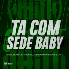 Ta Com Sede Baby