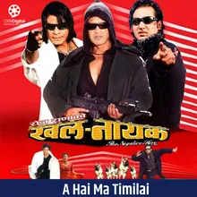 A Hai Ma Timilai (From "Khalnayak")