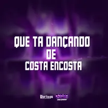 QUE TA DANÇANDO DE COSTA ENCOSTA