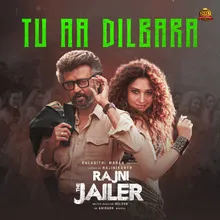 Tu Aa Dilbara (From "Rajini The Jailer")