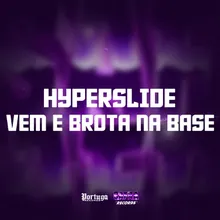 HYPERSLIDE - VEM E BROTA NA BASE