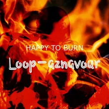 Happy To Burn